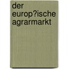 Der Europ�Ische Agrarmarkt door Anja Repke