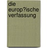 Die Europ�Ische Verfassung by Yves Martin Görsch