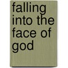 Falling Into the Face of God by William Elliott