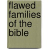 Flawed Families of the Bible by Diana R. Garland