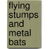Flying Stumps and Metal Bats