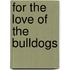 For the Love of the Bulldogs