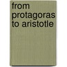 From Protagoras to Aristotle door Charles Brittain