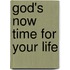 God's Now Time for Your Life