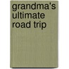 Grandma's Ultimate Road Trip by Carol Weishampel