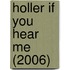 Holler If You Hear Me (2006)