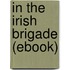 In the Irish Brigade (Ebook)
