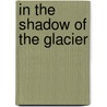 In the Shadow of the Glacier door Delany Vicki