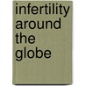 Infertility Around the Globe door Marcia C. Inhorn
