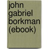John Gabriel Borkman (Ebook) door Henrik Ibsen
