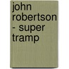 John Robertson - Super Tramp by John Robertson