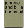 Johnnie and Billie Bushytail by Howard R. Garis