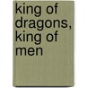 King of Dragons, King of Men door Emily Veinglory