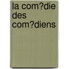 La Com�Die Des Com�Diens by Mlle de Scud�ry