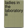 Ladies In The Laboratory Iii door Thomas M. Creese