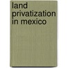 Land Privatization in Mexico door Maria Teresa V�zquez Castillo