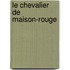 Le Chevalier De Maison-Rouge