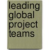 Leading Global Project Teams door Tim J. Rahschulte