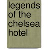 Legends of the Chelsea Hotel by Ed Hamilton
