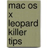 Mac Os X Leopard Killer Tips by Dave Gales