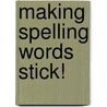 Making Spelling Words Stick! by Todd A. Zuk