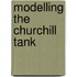 Modelling the Churchill Tank