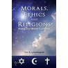 Morals, Ethics and Religions door Carl G. Schowengerdt