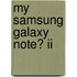 My Samsung Galaxy Note� Ii