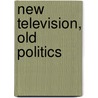 New Television, Old Politics door Hernan Galperin