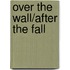 Over the Wall/After the Fall