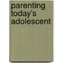 Parenting Today's Adolescent