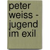 Peter Weiss - Jugend Im Exil door Kerstin Krauss