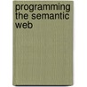 Programming the Semantic Web door Toby Segaran