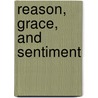 Reason, Grace, and Sentiment door Rivers Isabel
