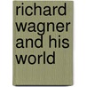 Richard Wagner and His World door Ts Grey