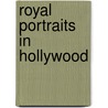 Royal Portraits in Hollywood by Elizabeth Ford