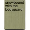 Snowbound with the Bodyguard door Kathleen Creighton