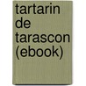 Tartarin De Tarascon (Ebook) door Alphonse Daudet