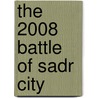 The 2008 Battle of Sadr City door M. Wade Markel