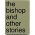 The Bishop and Other Stories