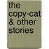 The Copy-Cat & Other Stories