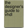 The Designer's Guide To Vhdl by Peter J. Ashenden