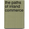 The Paths of Inland Commerce door Archer Butler Hulbert