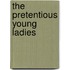 The Pretentious Young Ladies