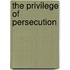 The Privilege of Persecution
