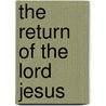 The Return of the Lord Jesus door R.A. Torey