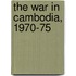 The War In Cambodia, 1970-75