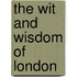 The Wit and Wisdom of London