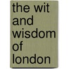 The Wit and Wisdom of London door J.B. Edwards