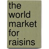 The World Market for Raisins door Icon Group International